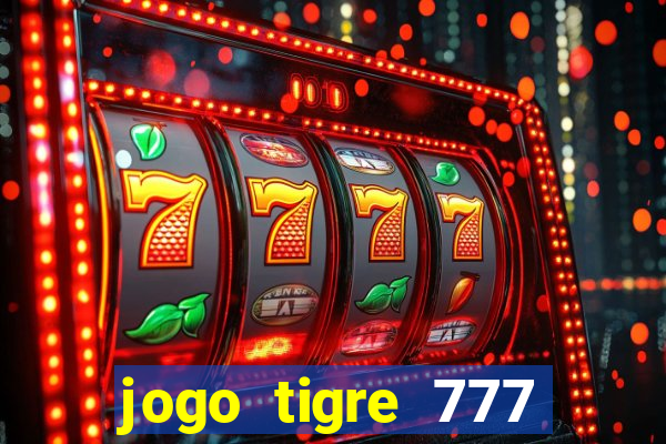 jogo tigre 777 como jogar